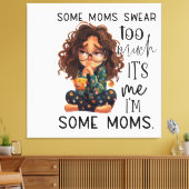 Some moms swear too much canvas afdruk (Insitu (Woonkamer))