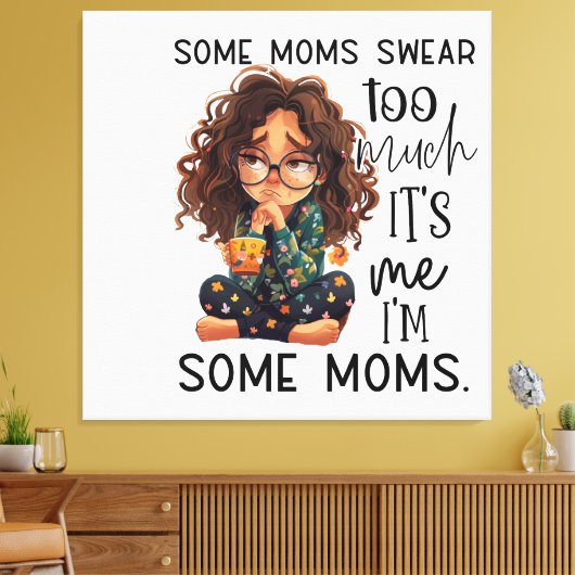 Some moms swear too much canvas afdruk (Insitu (Woonkamer))