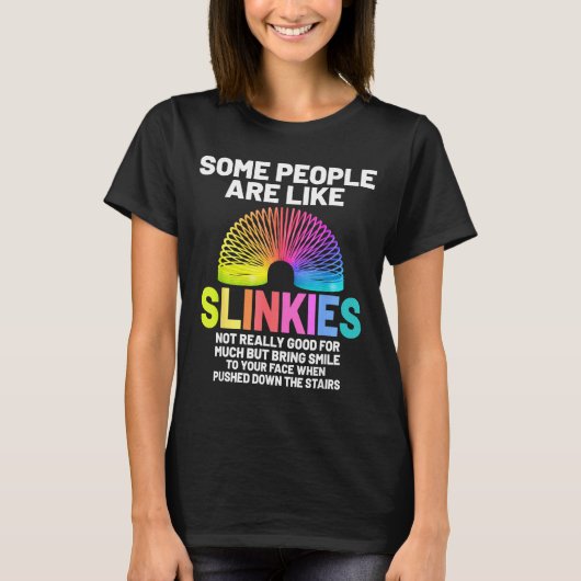 Some People Are Like Slinkies  T-shirt (Voorkant)