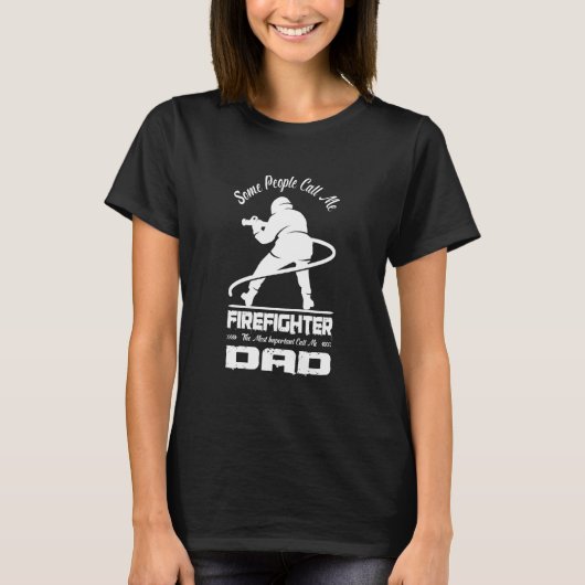 Some People Call Me Firefighter Dad Fireman Daddy  T-shirt (Voorkant)