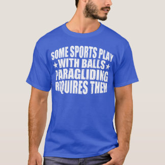 Some Sports Play Balls Paragliding Requireshem4 fr T-shirt