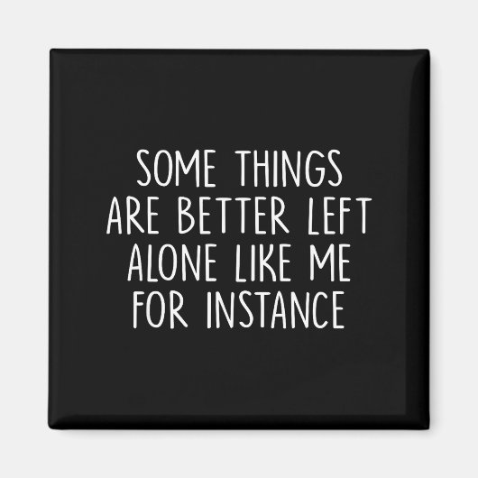 Some Things Are Better Left Alone Like Me For Inst Magneet (Voorkant)