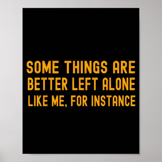 Some Things Are Better Left Alone Like Me For Inst Poster (Voorkant)