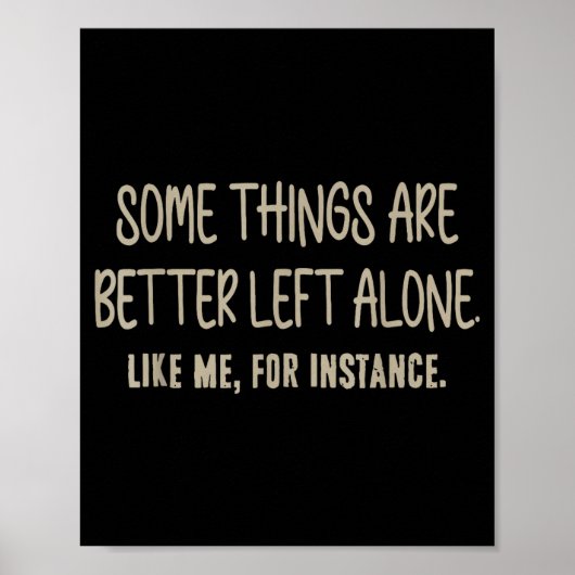 Some Things Are Better Left Alone Like Me For Inst Poster (Voorkant)