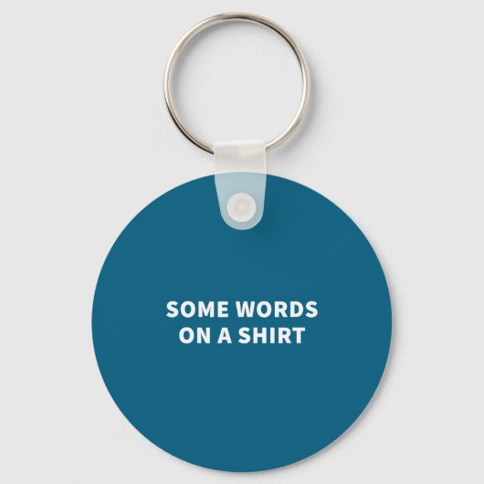 Some Words On A Shirt _ Funny Quote Tee  Sleutelhanger (Voorkant)