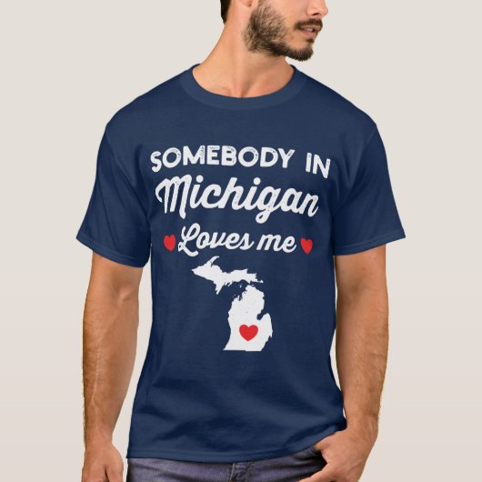 Somebody In Michigan Loves Me Funny Home State Pri T-shirt (Voorkant)
