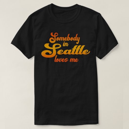 Somebody In Seattle Loves Me  T-shirt (Design voorkant)