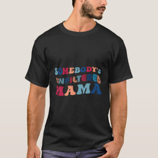 Somebodys Ongefilterd Mama Happy Moederdag 2023 T-shirt