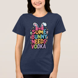 Somebunny Needs Vodka Easter Funny Adult tee Tri-Blend Shirt