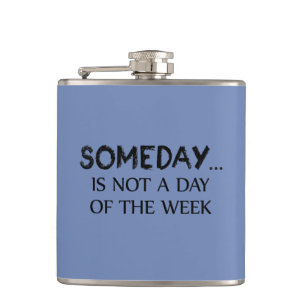 Someday Is Niet Een Dag Van De Week Heupfles