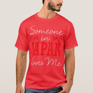 Someone In Japan Loves Me Relationship Japanese Co T-shirt
