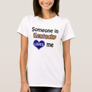 Someone in Kentucky loves me T-shirt