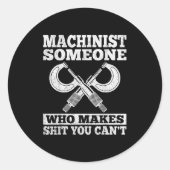 Someone Who Makes You Can't - Funny Cnc Machinist Ronde Sticker (Voorkant)