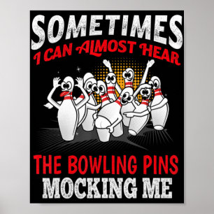 Sometimes I Can Almost Hear Bowling Pins Mocking M Poster