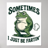 Sometimes I Just Be Fartin' Frog Funny Fart  Poster (Voorkant)