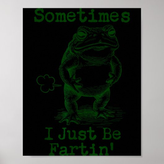 Sometimes I Just Be Fartin’ Frog Funny Rude Silly  Poster (Voorkant)