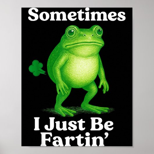 Sometimes I Just Be Fartin' Frog Funny Sarcastic S Poster (Voorkant)