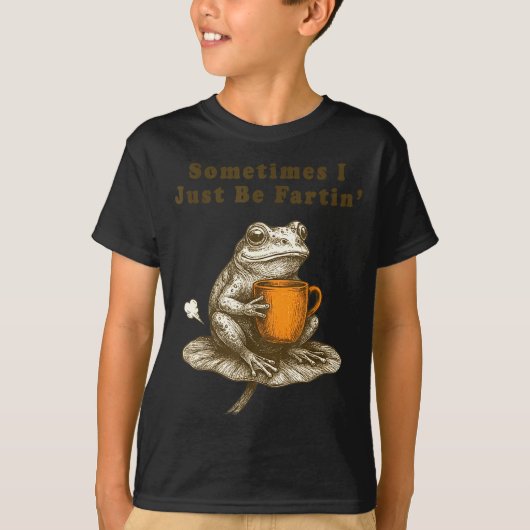 Sometimes I Just Be Fartin, Funny Frog Meme  T-shirt (Voorkant)