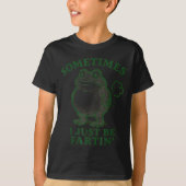 Sometimes I Just Be Farting Frog Humor Funny Fart  T-shirt (Voorkant)