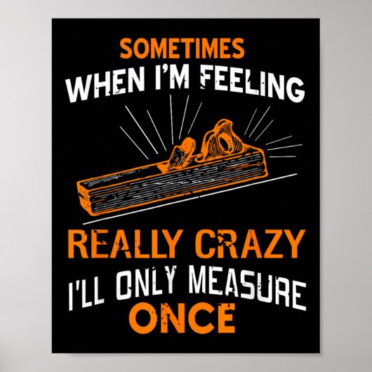 Sometimes I Only Measure Once Funny Woodshop Humor Poster (Voorkant)