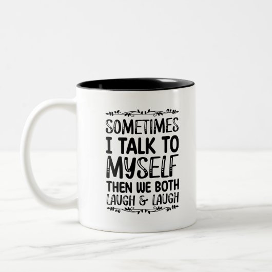Sometimes I Talk To Myself Then We Both Laugh And Tweekleurige Koffiemok (Links)