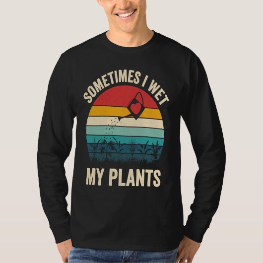 Sometimes I Wet My Plants  1 T-shirt (Voorkant)