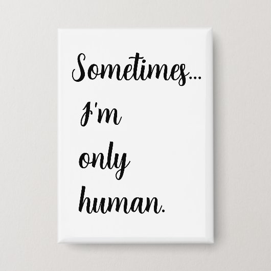 Sometimes...I'm only human. keychain Button (Voorkant)