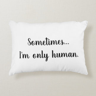 Sometimes..I'm only human. throw pillow Accent Kussen