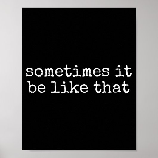Sometimes It Be Like That Funny Sarcastic Saying Poster (Voorkant)