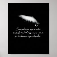 Sometimes memories neak out of my eyes