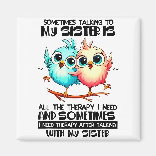 Sometimes Talking To Your Sister Is All The Therap Magneet (Voorkant)
