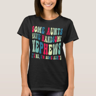 Sommige Aunts hebben handige Nephews T-shirt