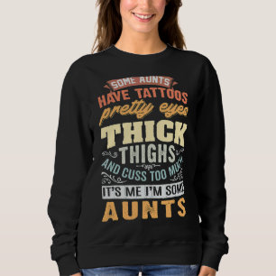 Sommige Aunts hebben Tattoos ogen dikke dijen Trui