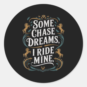 Sommige Chase Dromen Ik rijd Mijn Paardrijden Quot Ronde Sticker