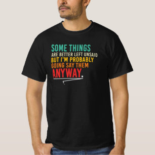 Sommige dingen beter onuitgesproken Sarcasme Citat T-shirt