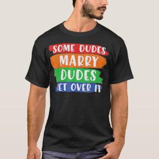 Sommige Dudes Marry Dudes gaan over het LGBT Pride T-shirt