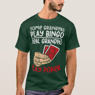 Sommige Grandpas Play Bingo Real Grandpas Play Pok T-shirt