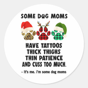 Sommige hondenmoeders hebben Tattoos dikke dijen d Ronde Sticker