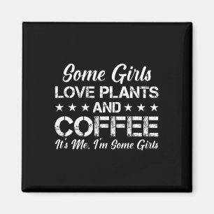 Sommige meisjes houden van Planten en koffie en ik Magneet