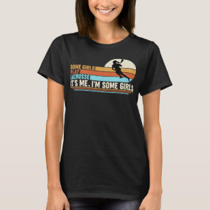 Sommige meisjes spelen Lacrosse... ik ben een meis T-shirt
