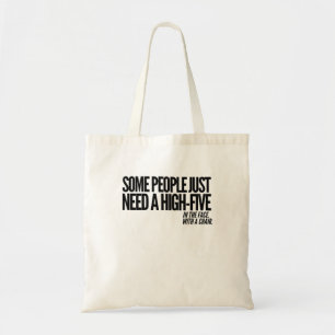 Sommige mensen hebben gewoon een hoge vijf nodig i tote bag