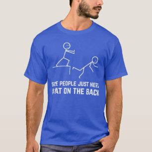 Sommige Mensen Hebben Gewoon Een Klopje Op De Rug T-shirt