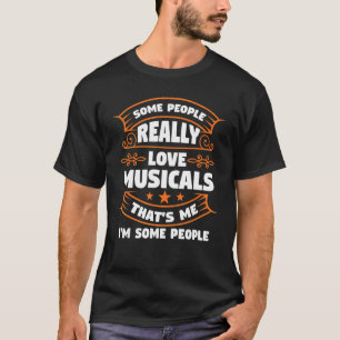 sommige mensen houden echt van musicals Broadway T-shirt