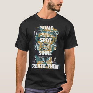 Sommige mensen spotten idioten, sommige mensen Cre T-shirt