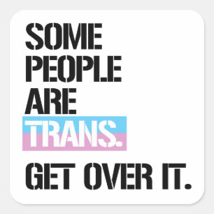 Sommige mensen zijn trans, kom er overheen T-Shirt Vierkante Sticker