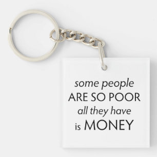 Sommige Mensen zijn zo Arm dat ze Alleen Geld Hebb Sleutelhanger