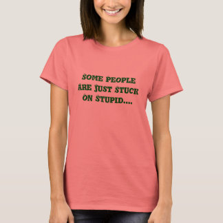 Sommige mensen zitten gewoon op stommel.... t-shirt