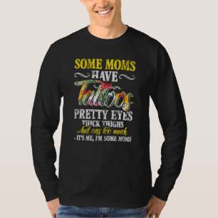 Sommige moeders hebben Tattoos ogen dik. T-shirt