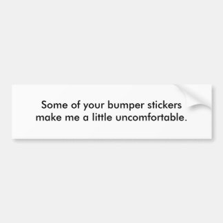 Sommige van je bumperstickers maken me een beetje.