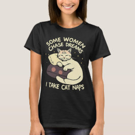 Sommige vrouwen jagen dromen na, ik neem kattendut t-shirt